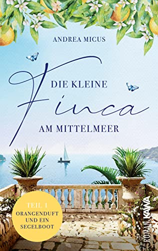 Die kleine Finca am Mittelmeer: Orangenduft und ein Segelboot (Band 1) Liebesroman Spanien von Kampenwand Verlag (Nova MD)